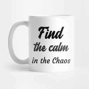 Find the calm in the chaos Mug